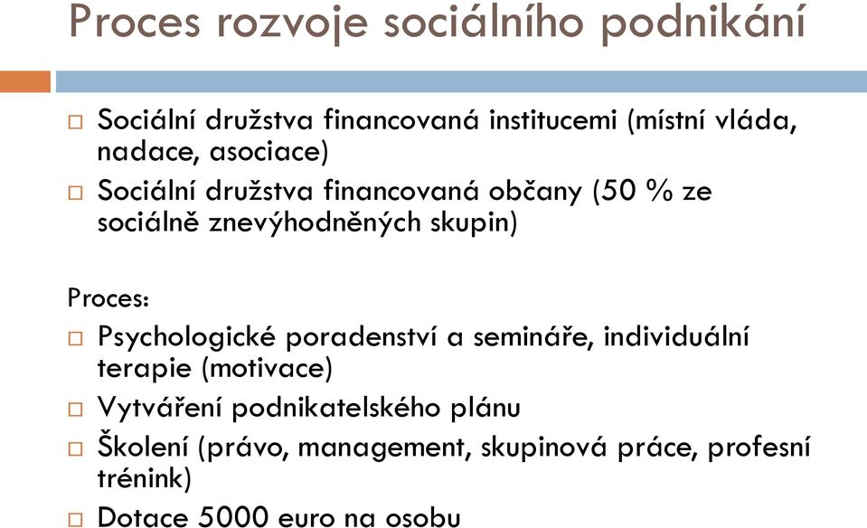 Proces: Psychologické poradenství a semináře, individuální terapie (motivace) Vytváření