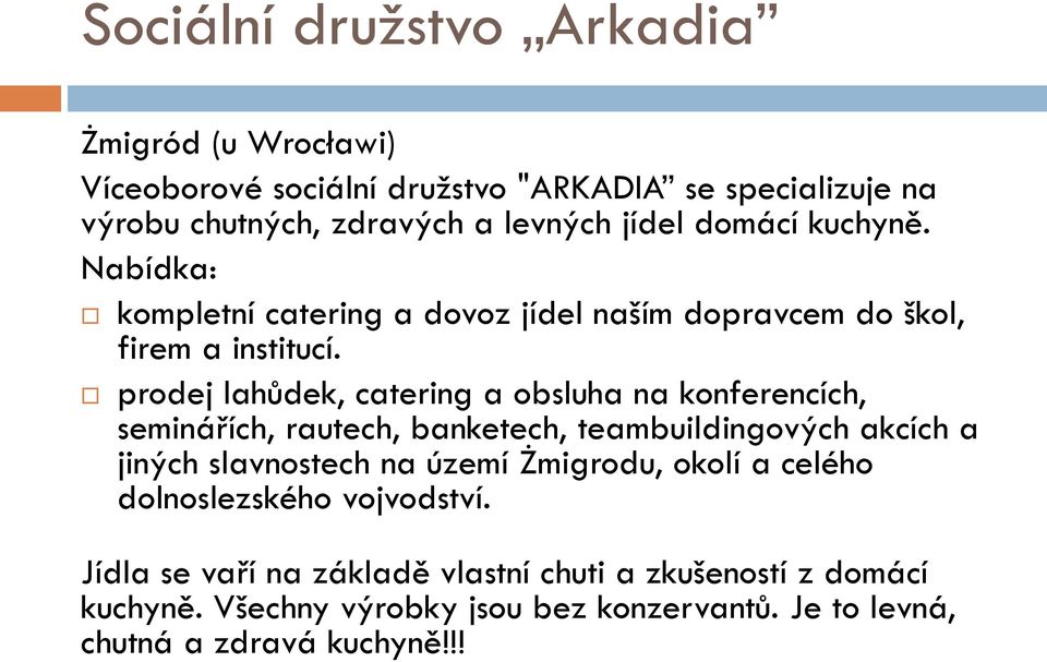 prodej lahůdek, catering a obsluha na konferencích, seminářích, rautech, banketech, teambuildingových akcích a jiných slavnostech na území