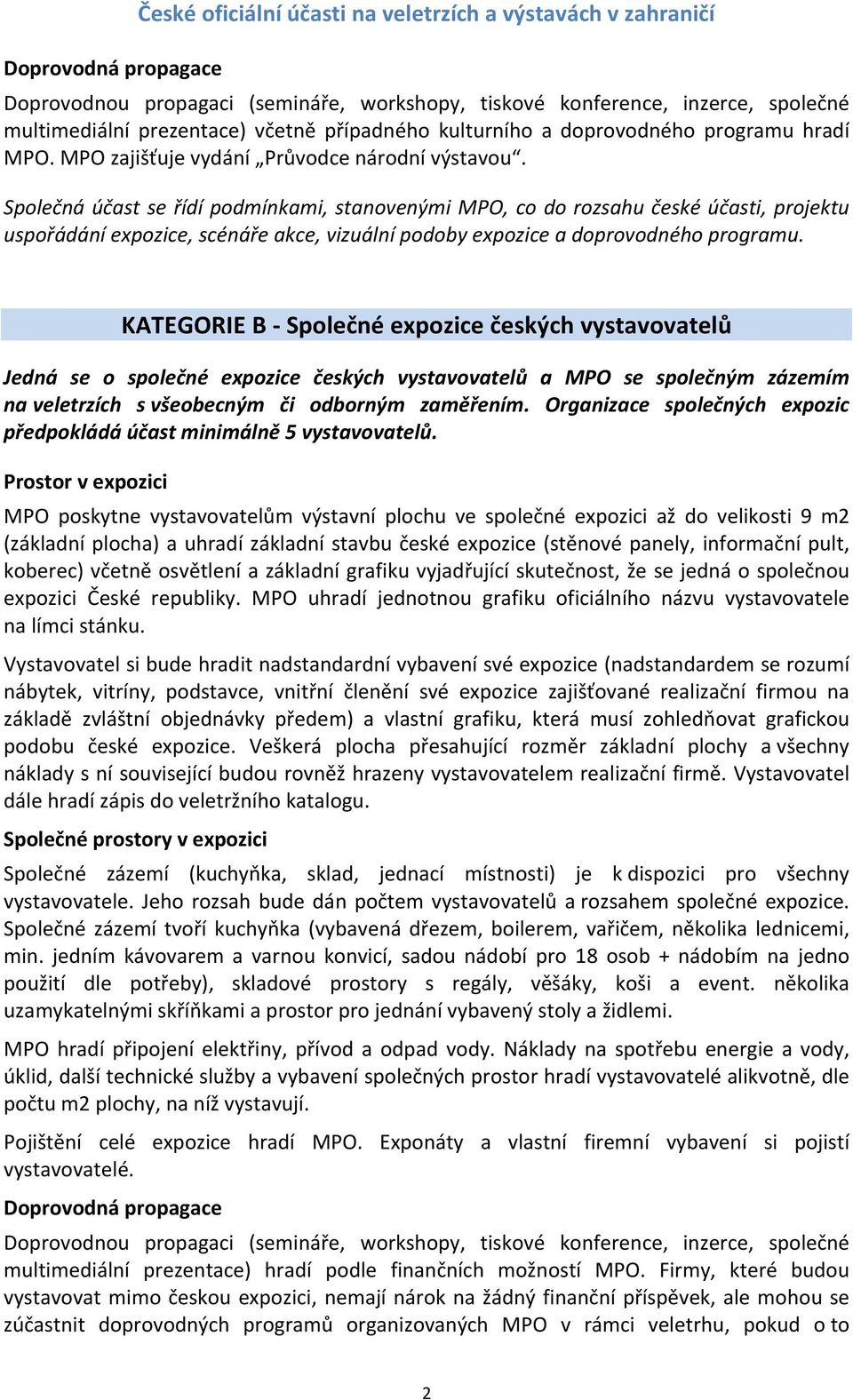 Společná účast se řídí podmínkami, stanovenými MPO, co do rozsahu české účasti, projektu uspořádání expozice, scénáře akce, vizuální podoby expozice a doprovodného programu.