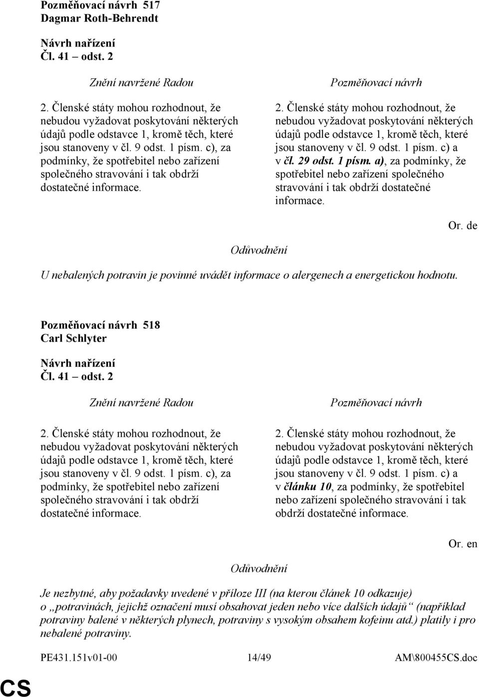 c), za podmínky, že spotřebitel nebo zařízení společného stravování i tak obdrží dostatečné informace. 2.  c) a v čl. 29 odst. 1 písm.