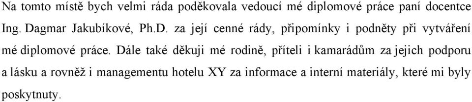 Dále také děkuji mé rodině, příteli i kamarádům za jejich podporu a lásku a rovněņ i