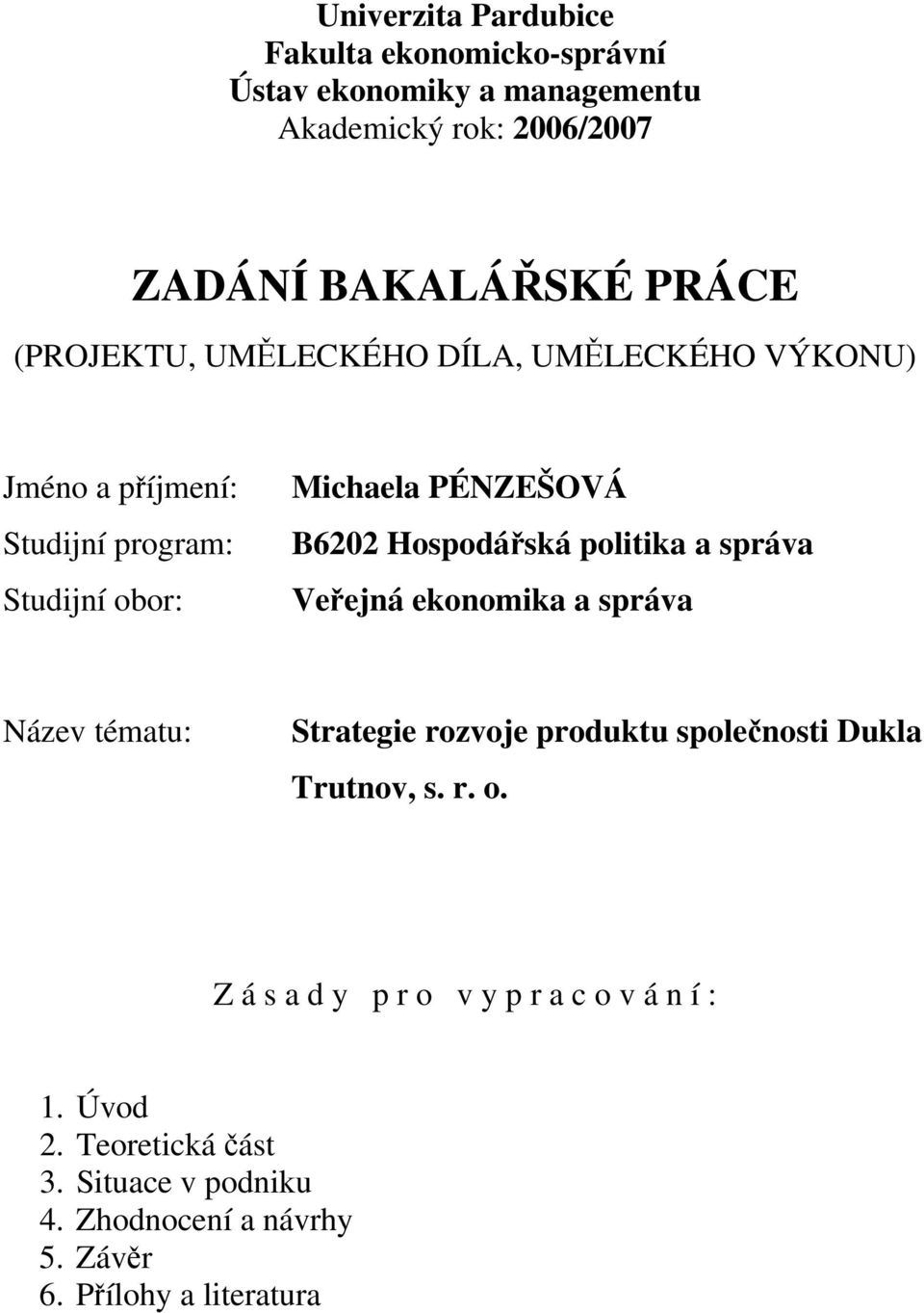 Hospodářská politika a správa Veřejná ekonomika a správa Název tématu: Strategie rozvoje produktu společnosti Dukla Trutnov, s. r. o.