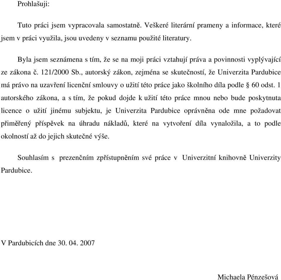 , autorský zákon, zejména se skutečností, že Univerzita Pardubice má právo na uzavření licenční smlouvy o užití této práce jako školního díla podle 60 odst.