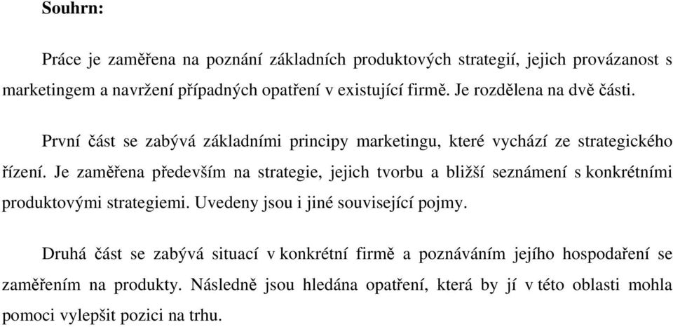 Je zaměřena především na strategie, jejich tvorbu a bližší seznámení s konkrétními produktovými strategiemi. Uvedeny jsou i jiné související pojmy.