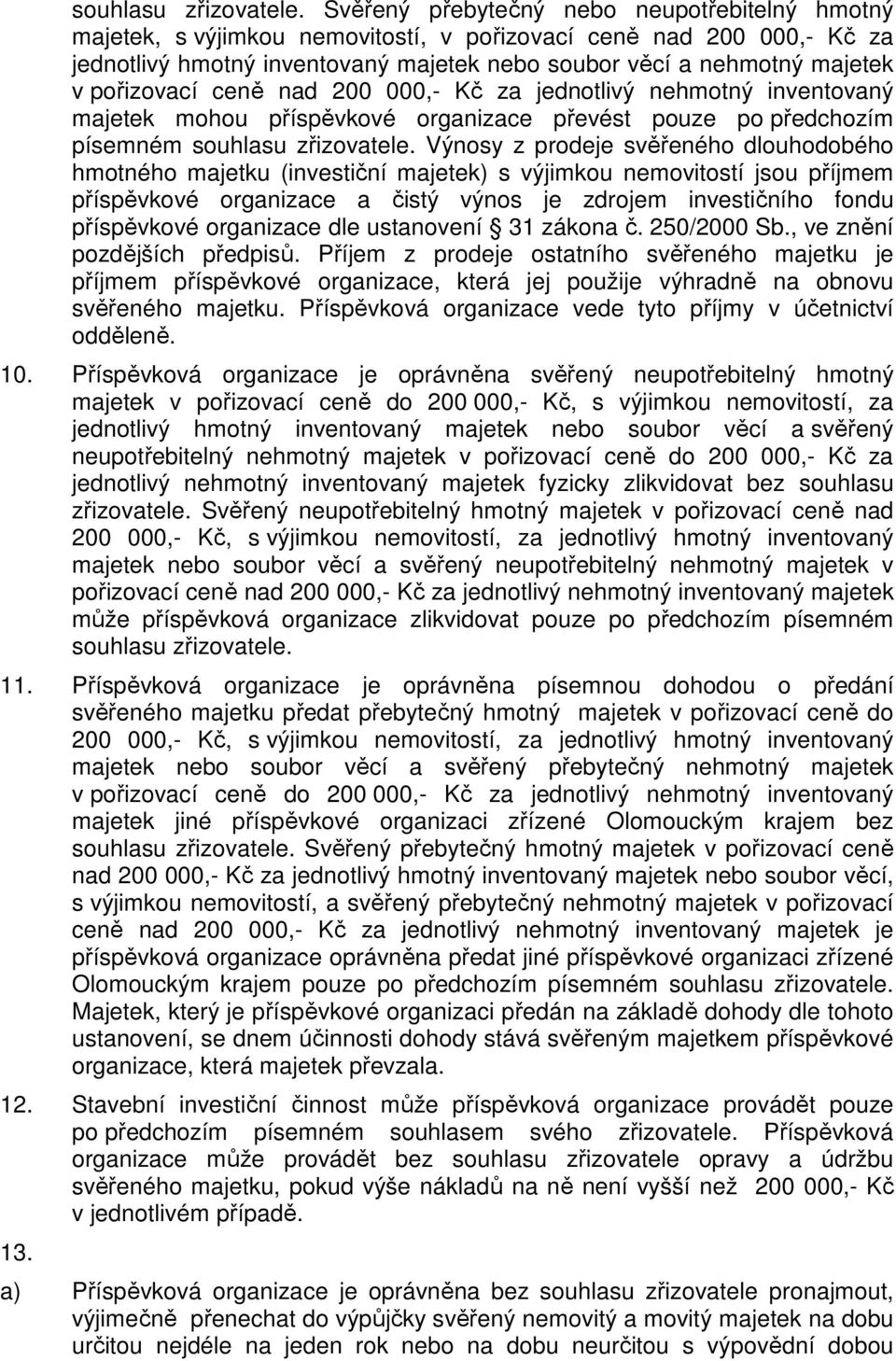 pořizovací ceně nad 200 000,- Kč za jednotlivý nehmotný inventovaný majetek mohou příspěvkové organizace převést pouze po předchozím písemném  Výnosy z prodeje svěřeného dlouhodobého hmotného majetku