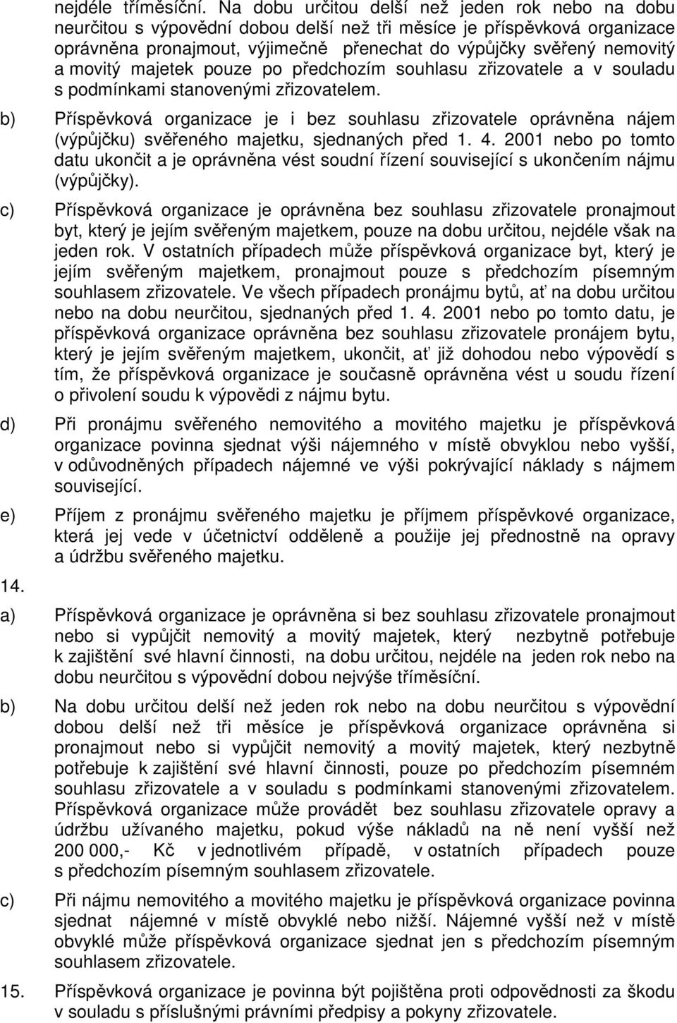 movitý majetek pouze po předchozím souhlasu zřizovatele a v souladu s podmínkami stanovenými zřizovatelem.