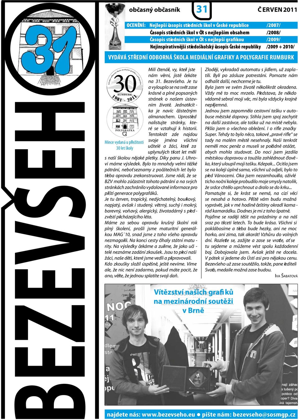 škola mediální - grafiky 2011 POLYGRAFKA a polygrafie Mince vydaná u příležitosti 30 let školy Milí čtenáři, vy, kteří jste nám věrni, jistě čekáte na 31. Bezevšeho.