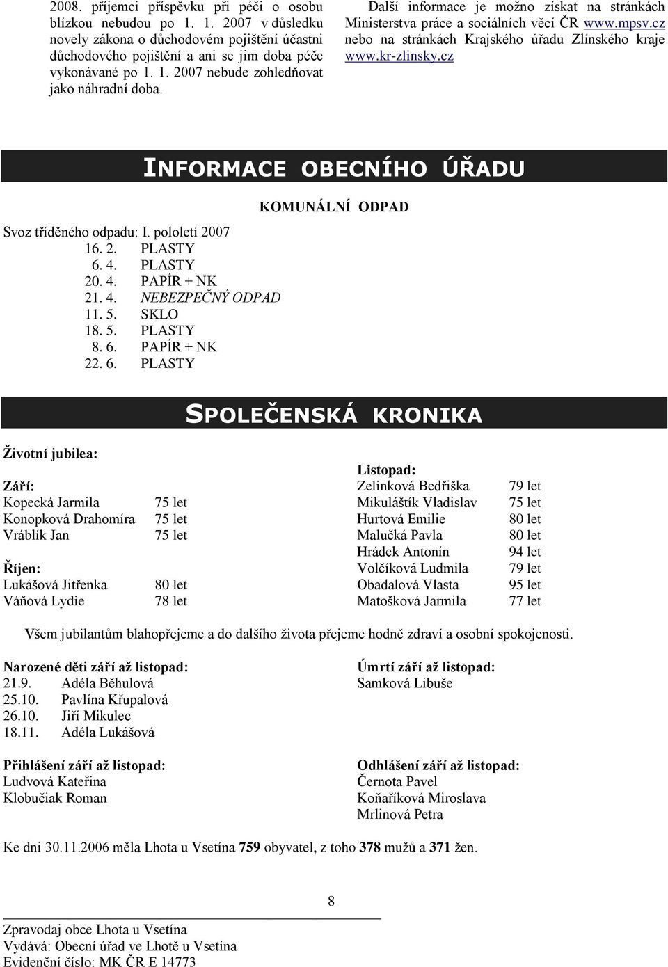 cz INFORMACE OBECNÍHO ÚŘADU Svoz tříděného odpadu: I. pololetí 2007 16. 2. PLASTY 6.