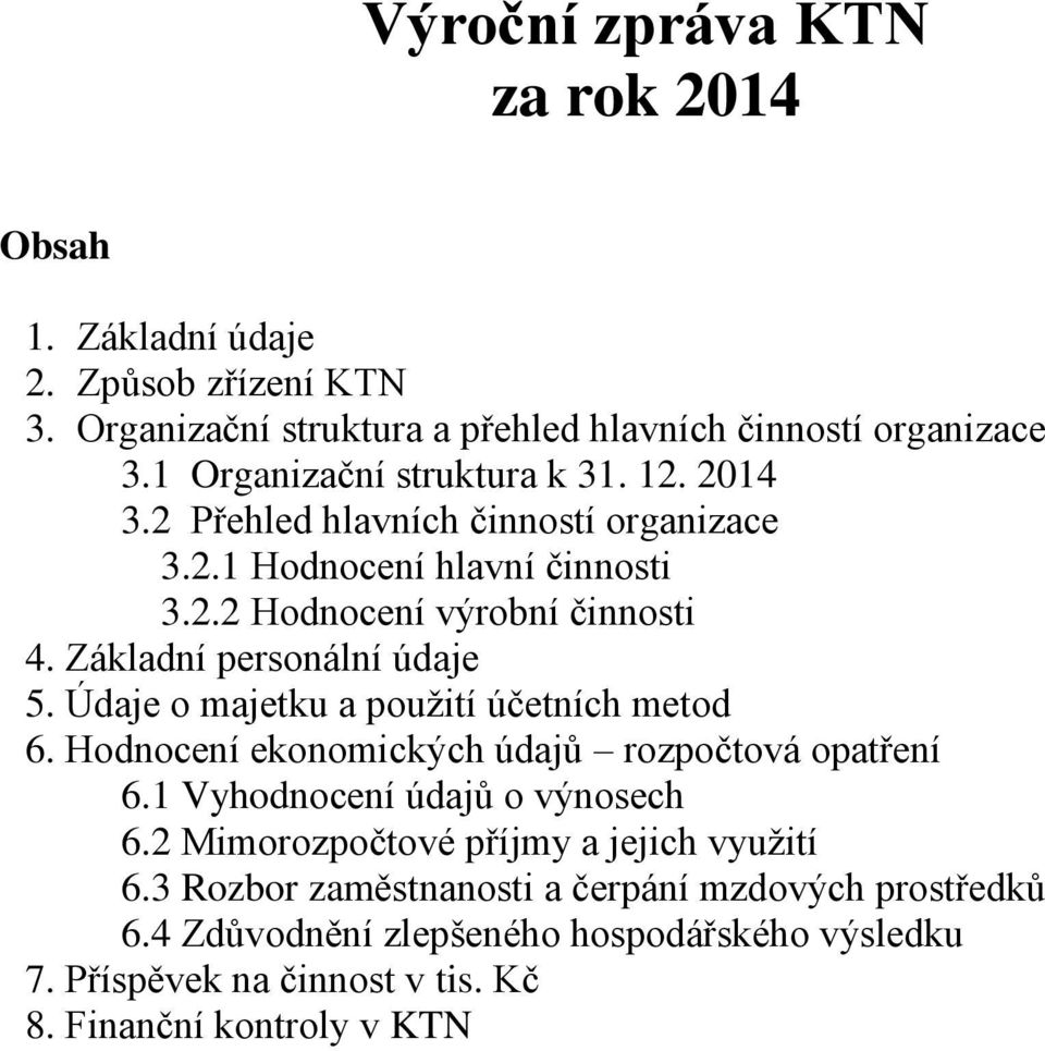 Základní personální údaje 5. Údaje o majetku a použití účetních metod 6. Hodnocení ekonomických údajů rozpočtová opatření 6.1 Vyhodnocení údajů o výnosech 6.