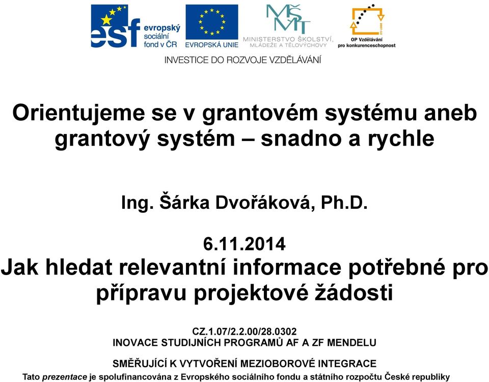 0302 INOVACE STUDIJNÍCH PROGRAMŮ AF A ZF MENDELU SMĚŘUJÍCÍ K VYTVOŘENÍ MEZIOBOROVÉ INTEGRACE Tato