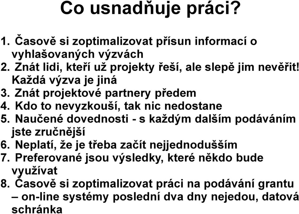 Kdo to nevyzkouší, tak nic nedostane 5. Naučené dovednosti - s každým dalším podáváním jste zručnější 6.