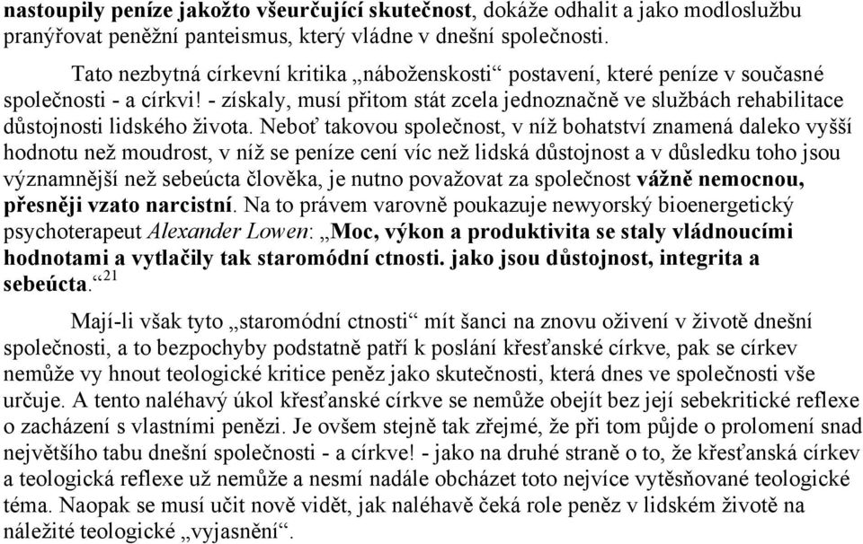 - získaly, musí přitom stát zcela jednoznačně ve službách rehabilitace důstojnosti lidského života.