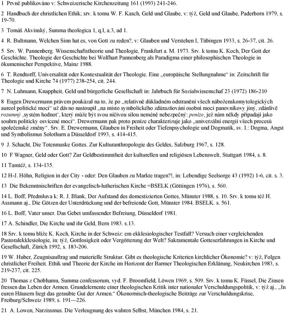 Wissenschaftstheorie und Theologie, Frankfurt a. M. 1973. Srv. k tomu K. Koch, Der Gott der Geschichte.