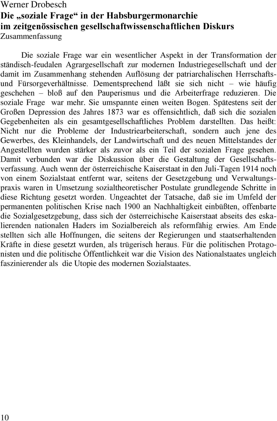 Dementsprechend läßt sie sich nicht wie häufig geschehen bloß auf den Pauperismus und die Arbeiterfrage reduzieren. Die soziale Frage war mehr. Sie umspannte einen weiten Bogen.