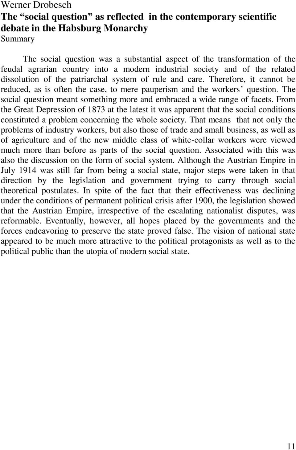 Therefore, it cannot be reduced, as is often the case, to mere pauperism and the workers question. The social question meant something more and embraced a wide range of facets.