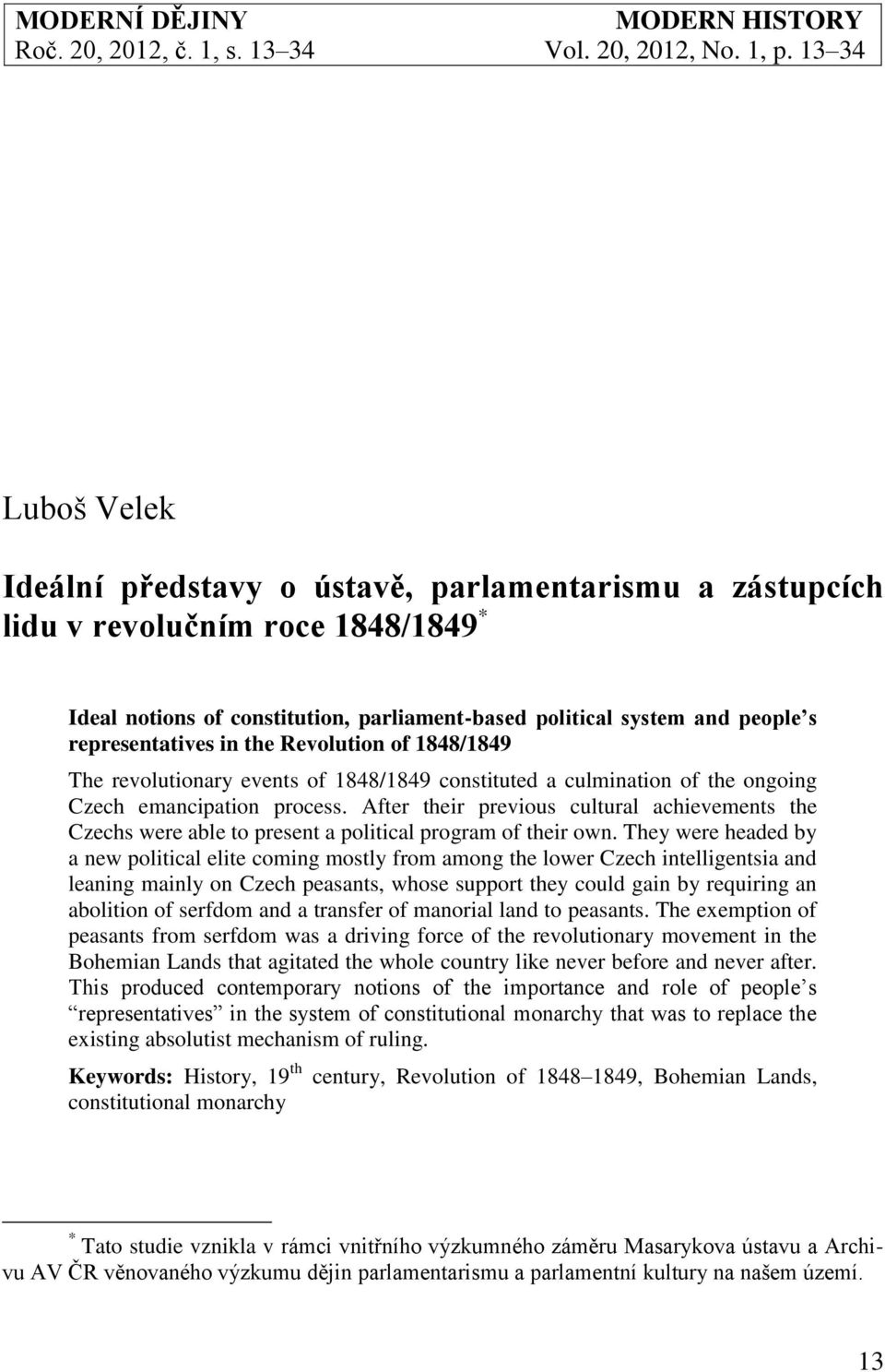 representatives in the Revolution of 1848/1849 The revolutionary events of 1848/1849 constituted a culmination of the ongoing Czech emancipation process.