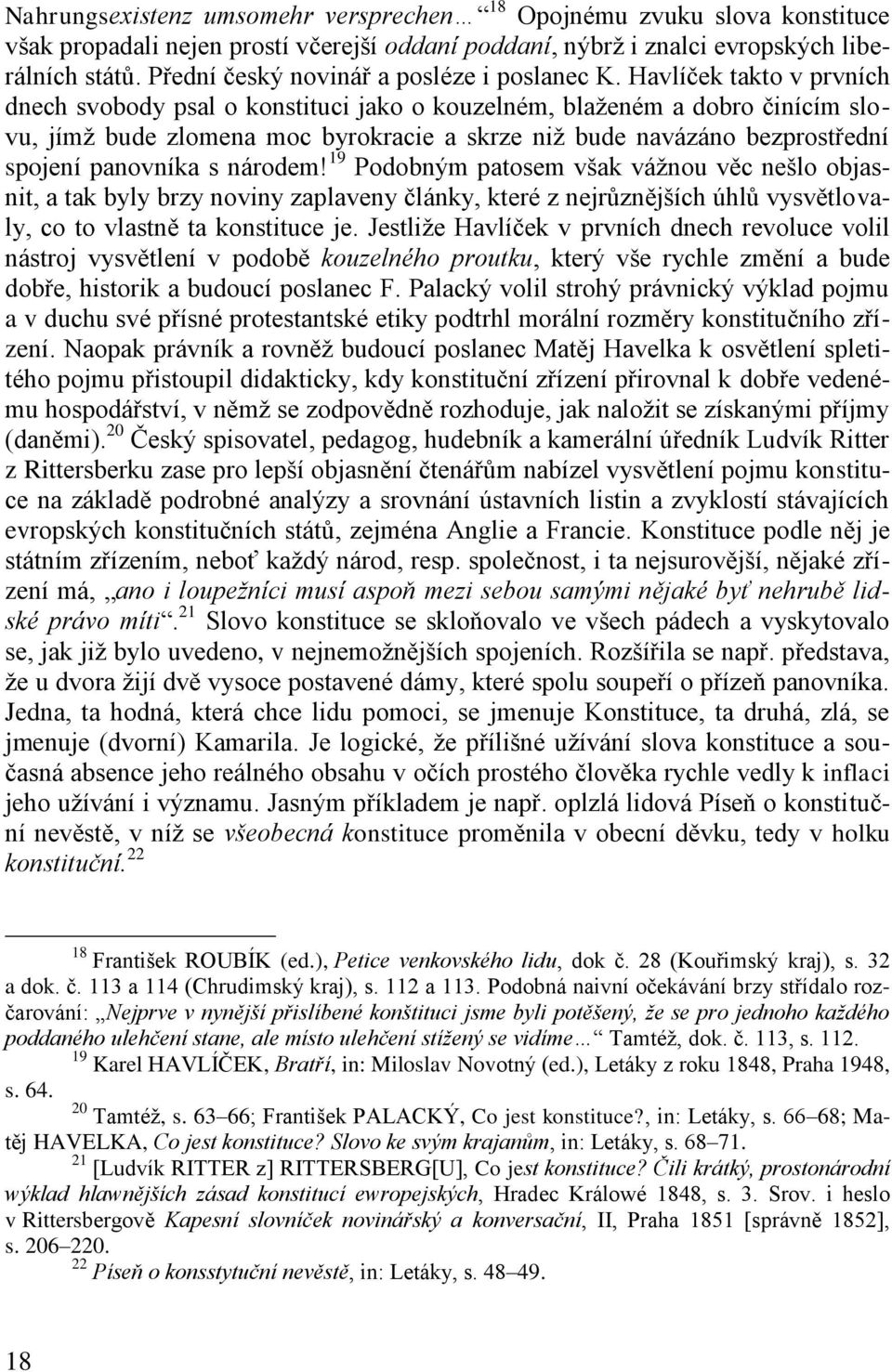 Havlíček takto v prvních dnech svobody psal o konstituci jako o kouzelném, blaženém a dobro činícím slovu, jímž bude zlomena moc byrokracie a skrze niž bude navázáno bezprostřední spojení panovníka s