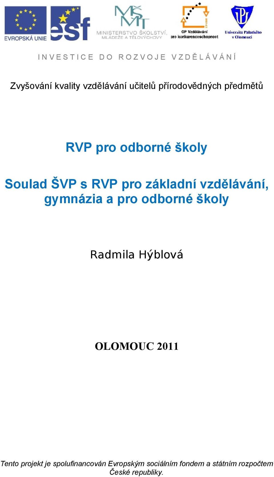 pro odborné školy Radmila Hýblová OLOMOUC 2011 Tento projekt je