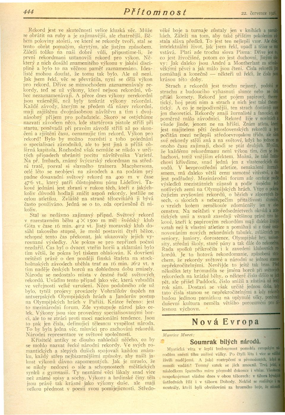 Nekterý z nich dasáhl znamenitéha výkanu v jakési discipline a bylo ta na vecnau pamet zaznamenáno. Idealisté mahau daufat, že tamu tak byla. Ale už není.