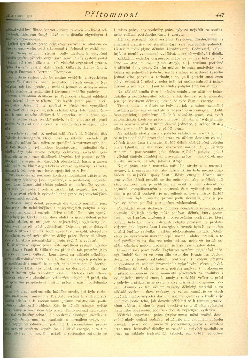 Svuj systém podal áeh»0 rízení dílen«a»0 vedecké organisaci práce«. Taylorllv vyvíjel dále Frank Gilbreth, I-lemy Gnatt, on Emerson a Bertrand Thompson.