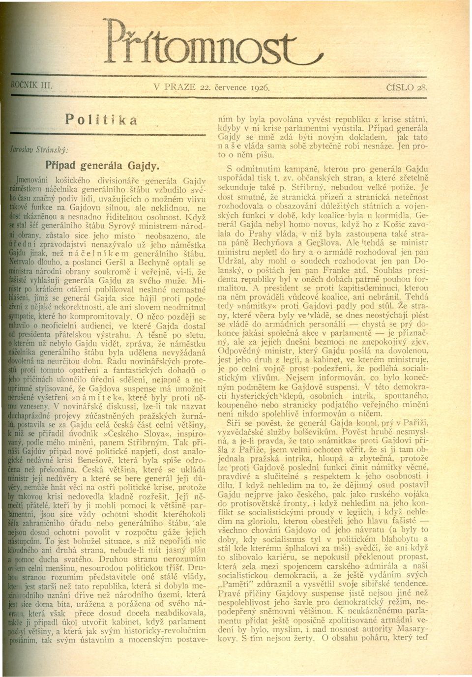 a nesnadno riditelnou osobnost. lzdvž al šéf generálního štábu Syrový ministrem náro~dobrany, zustalo sice jeho místo neobsazeno ale d n..í zpravodajství nenazývalo už jeho námestka.