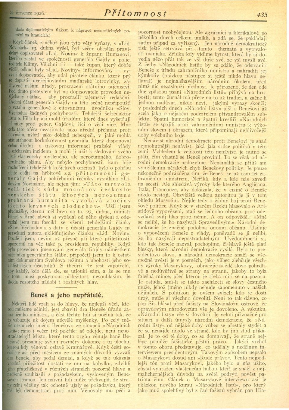 el, odkud byly»lid. N oviny«informovány - vyli dopisovatele, aby udal pisatele clánku, který prý dopustil uverejllováním madarské lotrovinky, zaycené našimi úrady, prozrazení státního' tajemství.