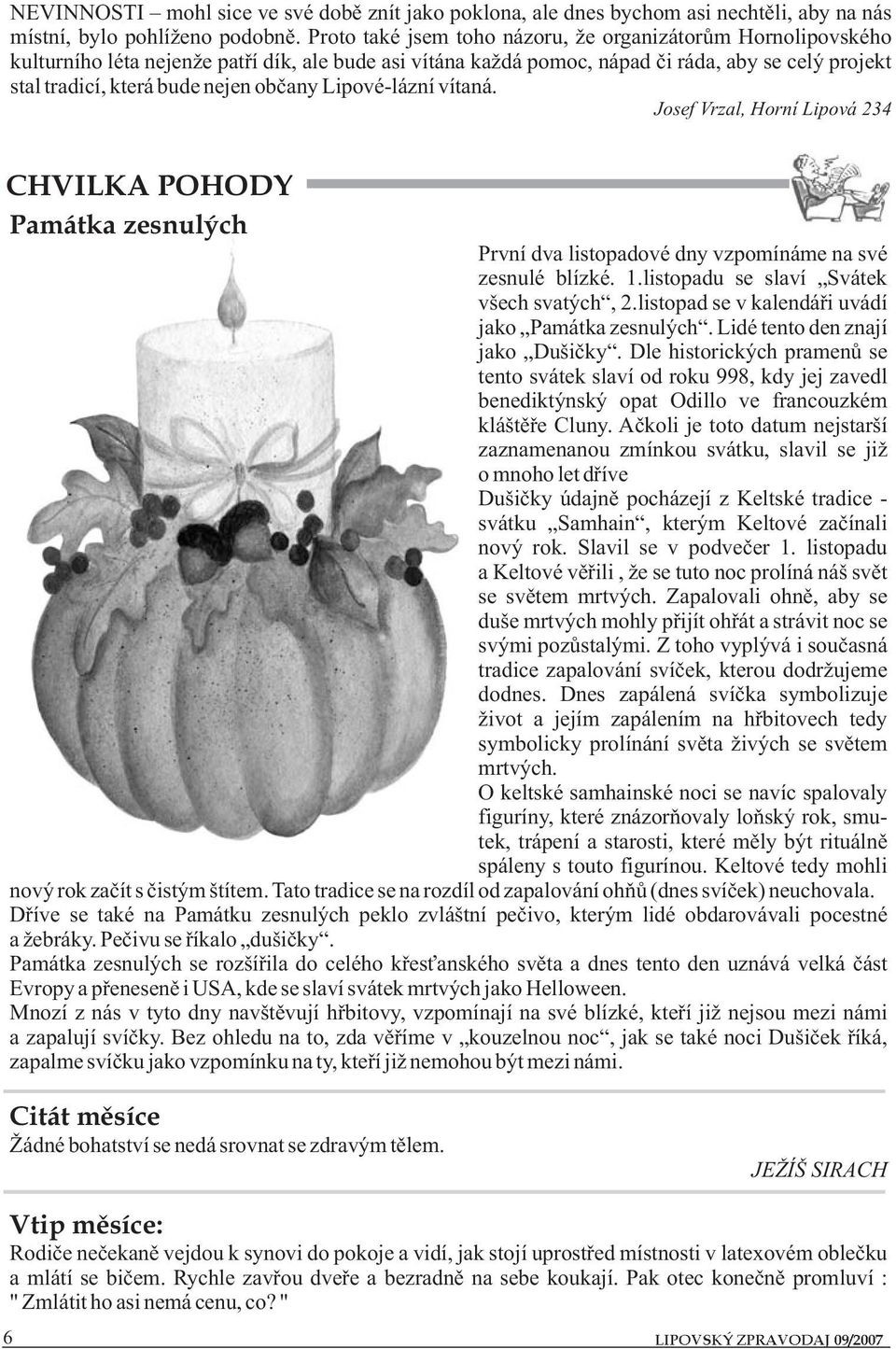 občany Lipové-lázní vítaná. Josef Vrzal, Horní Lipová 234 CHVILKA POHODY Památka zesnulých První dva listopadové dny vzpomínáme na své zesnulé blízké. 1.listopadu se slaví Svátek všech svatých, 2.