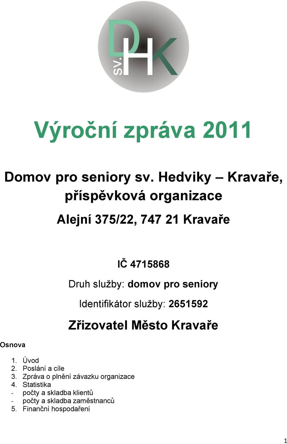 služby: domov pro seniory Identifikátor služby: 2651592 Zřizovatel Město Kravaře 1. Úvod 2.