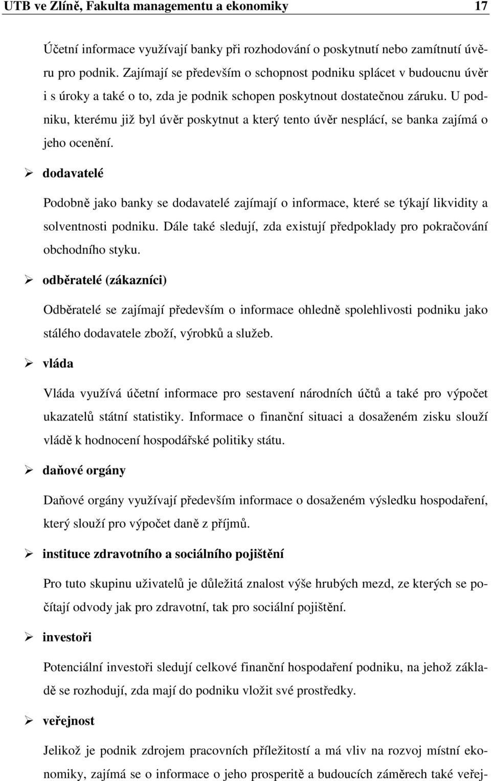 U podniku, kterému již byl úvěr poskytnut a který tento úvěr nesplácí, se banka zajímá o jeho ocenění.