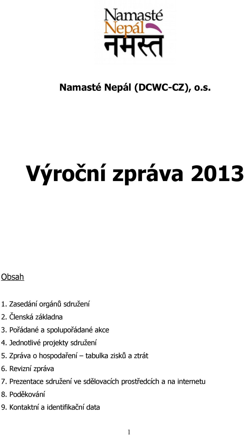 Zpráva o hospodaření tabulka zisků a ztrát 6. Revizní zpráva 7.