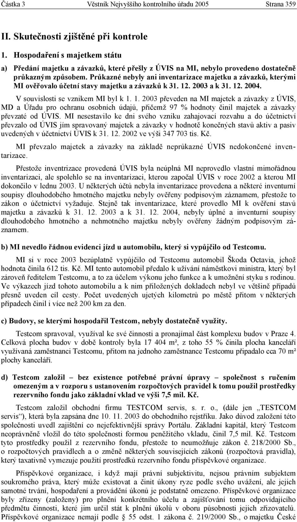 Průkazné nebyly ani inventarizace majetku a závazků, kterými MI ověřovalo účetní stavy majetku a závazků k 31. 12