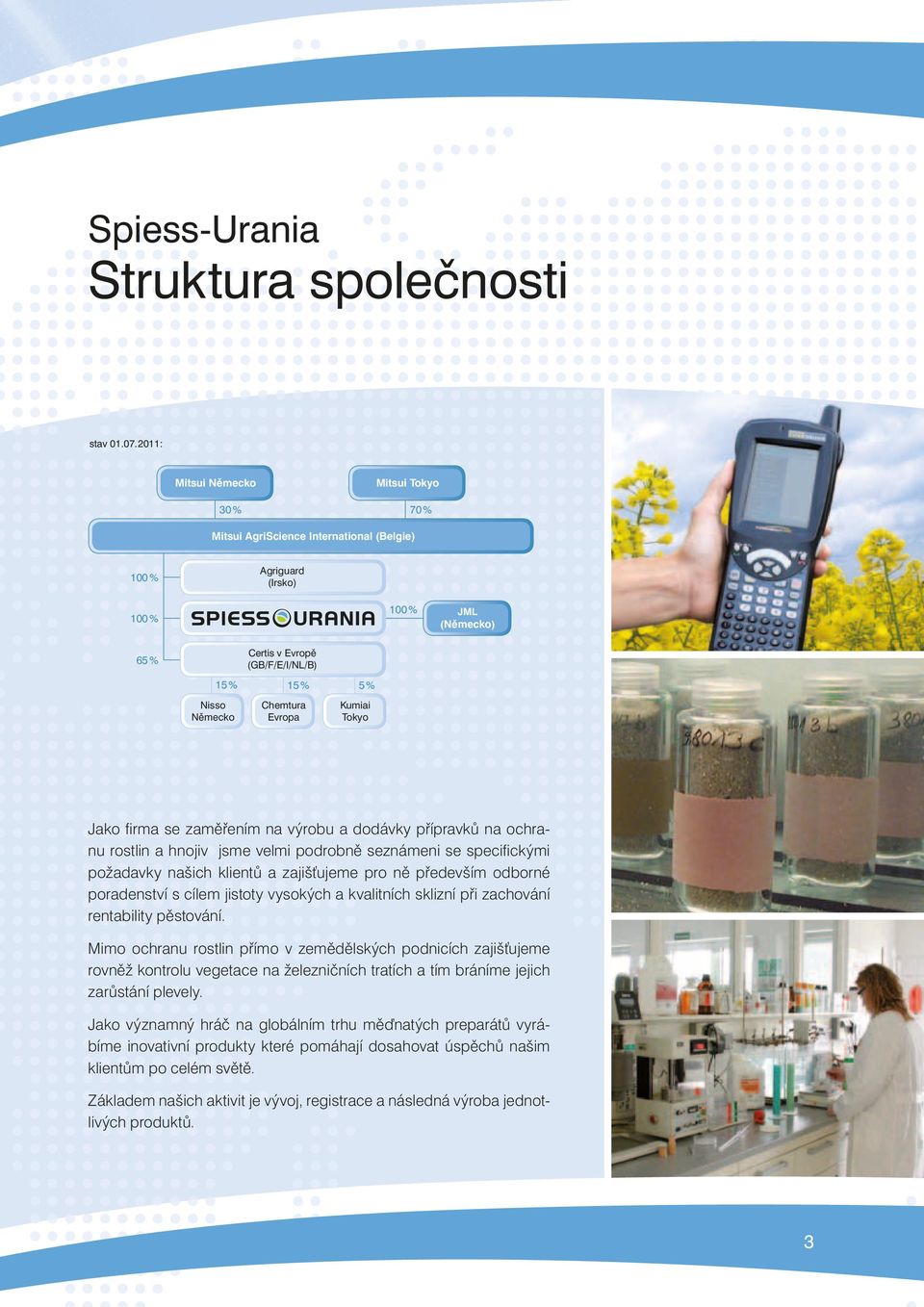 % Chemtura Evropa Kumiai Tokyo Jako firma se zaměřením na výrobu a dodávky přípravků na ochranu rostlin a hnojiv jsme velmi podrobně seznámeni se specifickými požadavky našich klientů a zajišťujeme