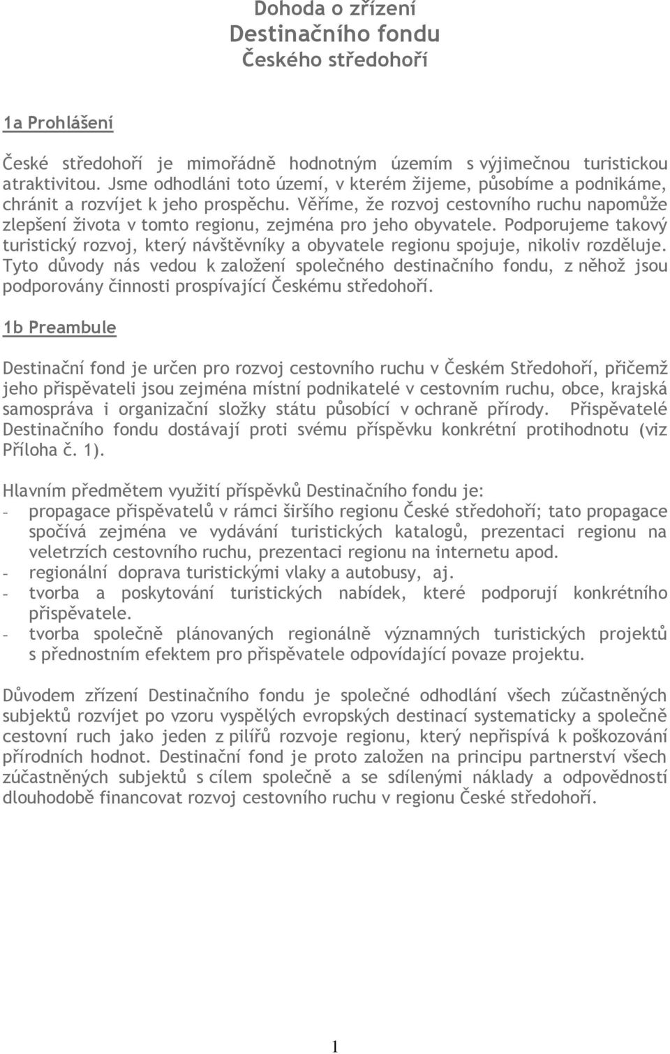 Věříme, že rozvoj cestovního ruchu napomůže zlepšení života v tomto regionu, zejména pro jeho obyvatele.