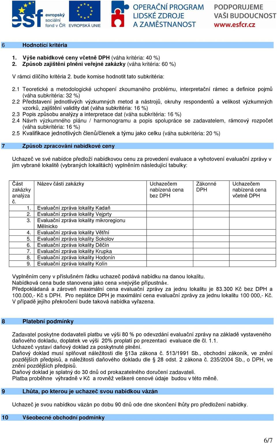 2 Představení jednotlivých výzkumných metod a nástrojů, okruhy respondentů a velikost výzkumných vzorků, zajištění validity dat (váha subkritéria: 16 %) 2.