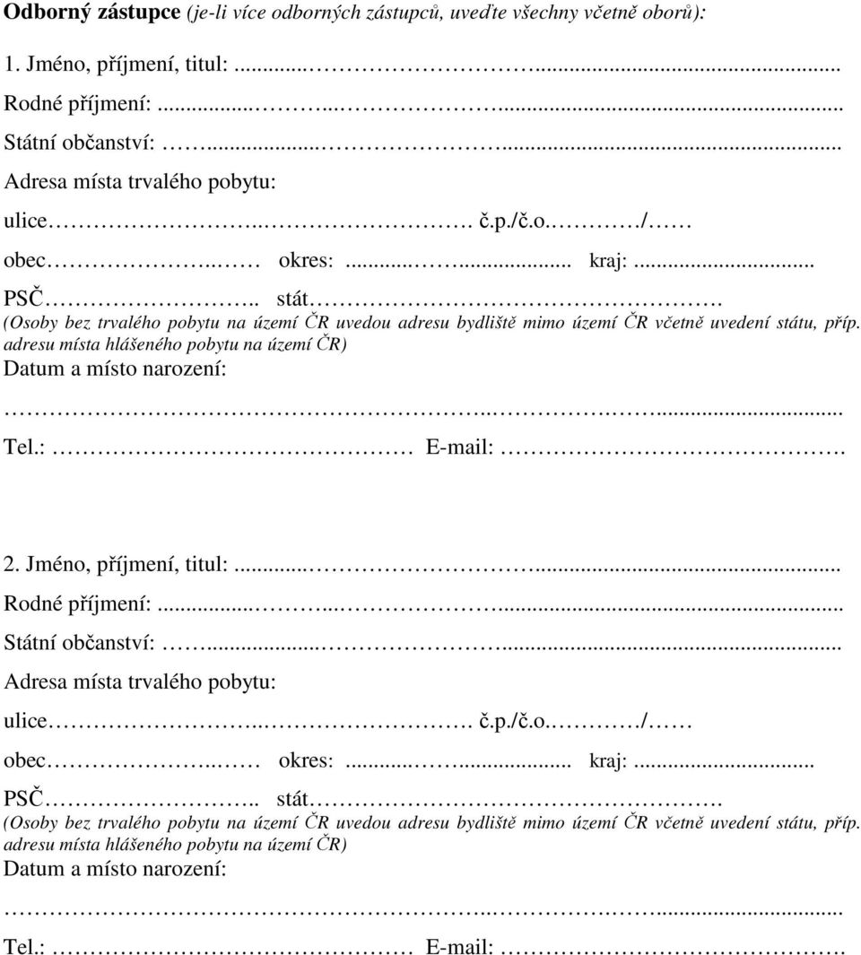 adresu místa hlášeného pobytu na území ČR) Datum a místo narození:...... 2. Jméno, příjmení, titul:...... Rodné příjmení:......... Státní občanství:.