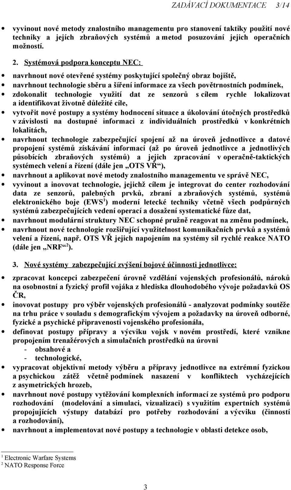 technologie využití dat ze senzorů s cílem rychle lokalizovat a identifikovat životně důležité cíle, vytvořit nové postupy a systémy hodnocení situace a úkolování útočných prostředků v závislosti na