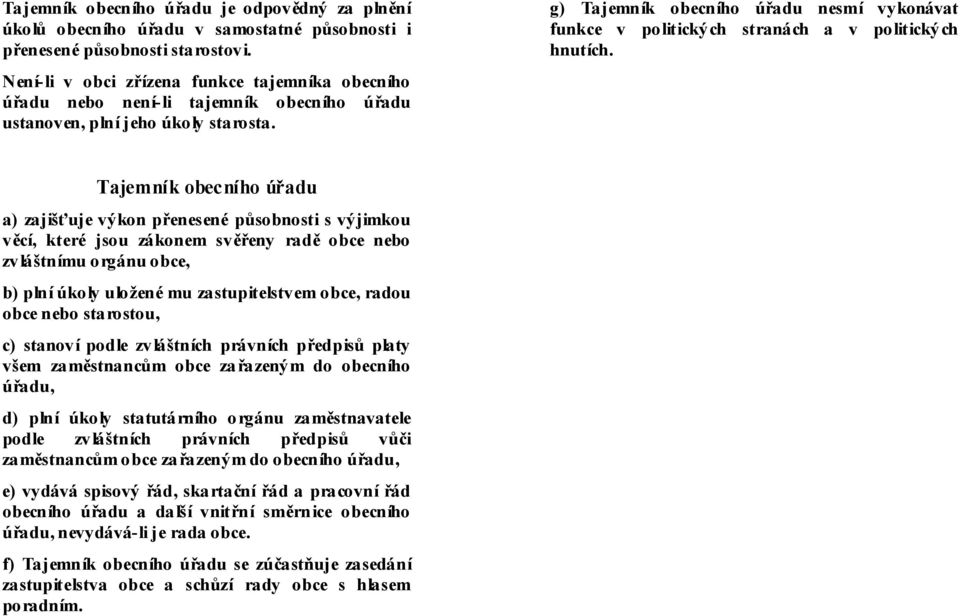 g) Tajemník obecního úřadu nesmí vykonávat funkce v politických stranách a v politických hnutích.