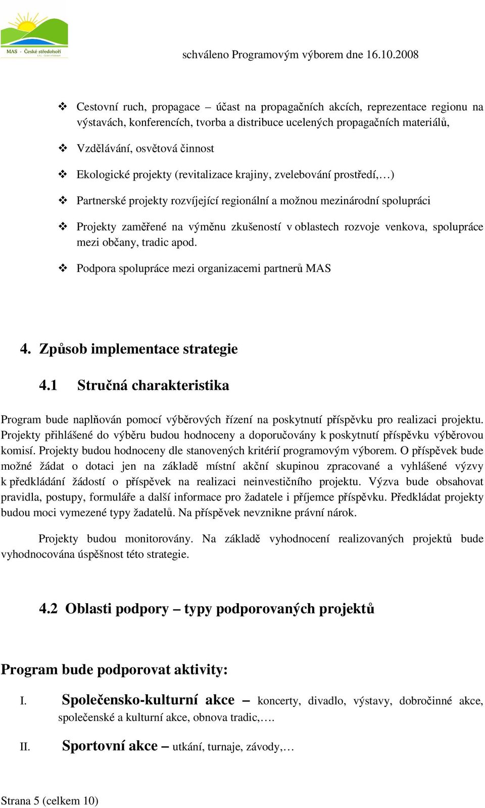 mezi obany, tradic apod. Podpora spolupráce mezi organizacemi partner MAS 4. Zpsob implementace strategie 4.