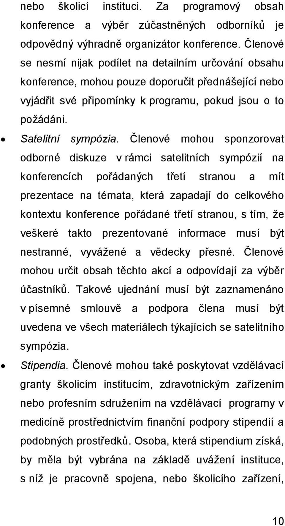 Členové mohou sponzorovat odborné diskuze v rámci satelitních sympózií na konferencích pořádaných třetí stranou a mít prezentace na témata, která zapadají do celkového kontextu konference pořádané