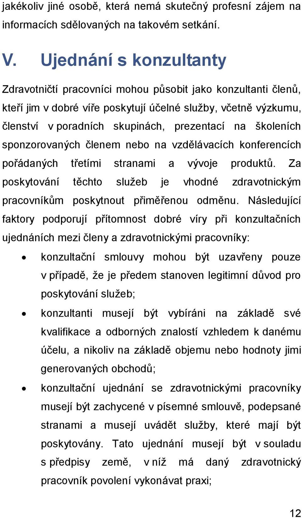 školeních sponzorovaných členem nebo na vzdělávacích konferencích pořádaných třetími stranami a vývoje produktů.