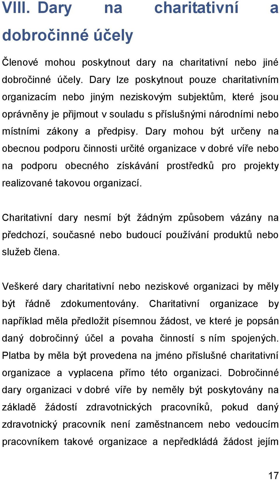 Dary mohou být určeny na obecnou podporu činnosti určité organizace v dobré víře nebo na podporu obecného získávání prostředků pro projekty realizované takovou organizací.