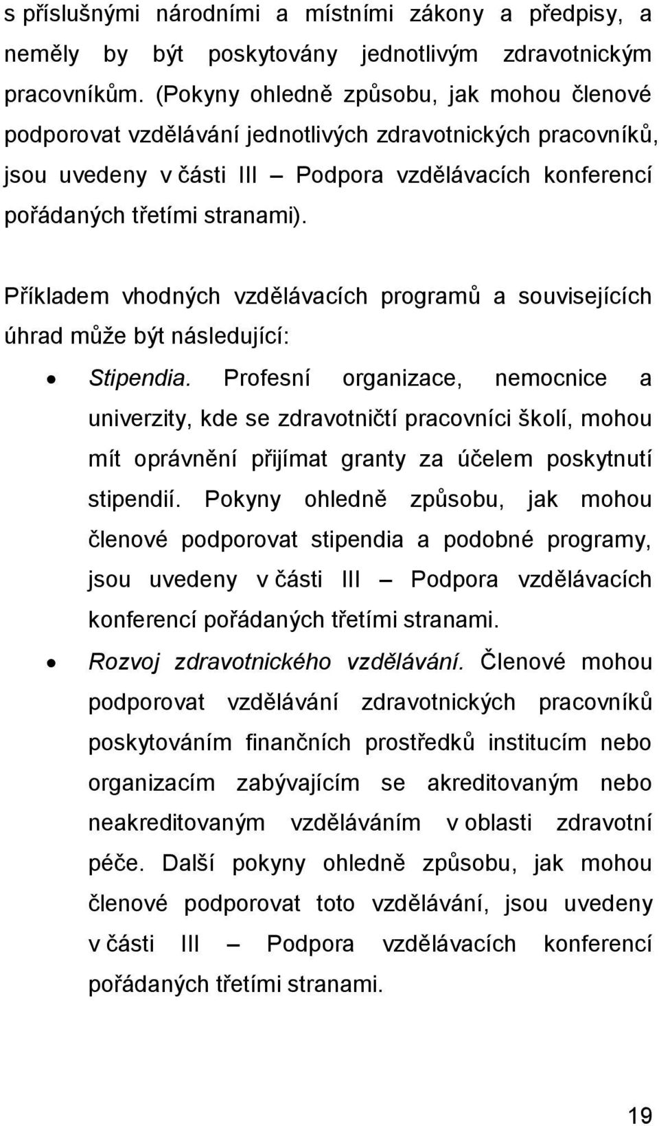 Příkladem vhodných vzdělávacích programů a souvisejících úhrad může být následující: Stipendia.