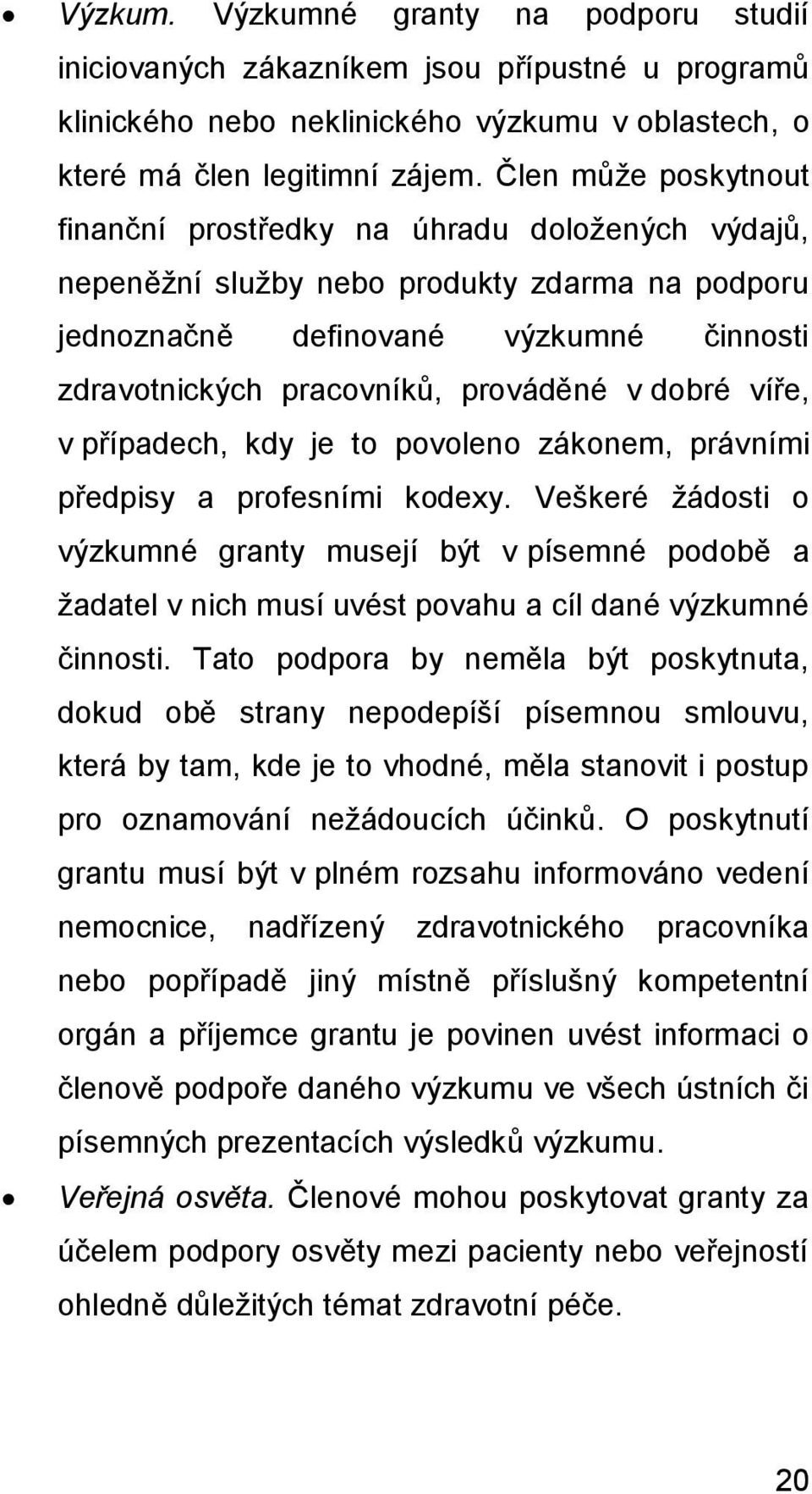 dobré víře, v případech, kdy je to povoleno zákonem, právními předpisy a profesními kodexy.