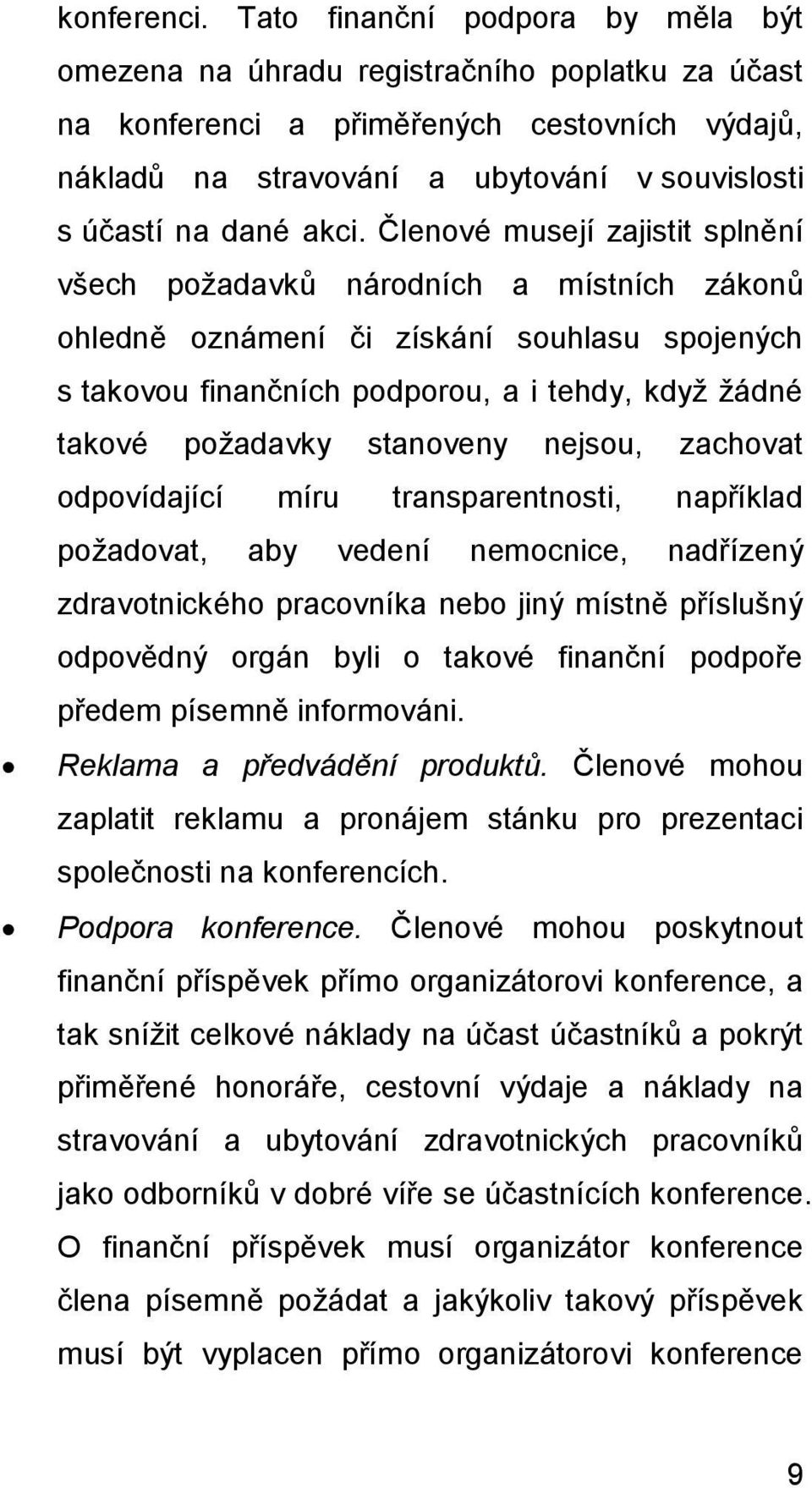 akci. Členové musejí zajistit splnění všech požadavků národních a místních zákonů ohledně oznámení či získání souhlasu spojených s takovou finančních podporou, a i tehdy, když žádné takové požadavky