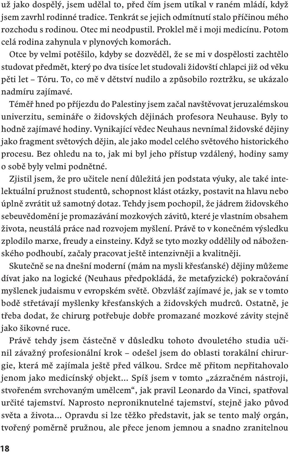 Otce by velmi potěšilo, kdyby se dozvěděl, že se mi v dospělosti zachtělo studovat předmět, který po dva tisíce let studovali židovští chlapci již od věku pěti let Tóru.