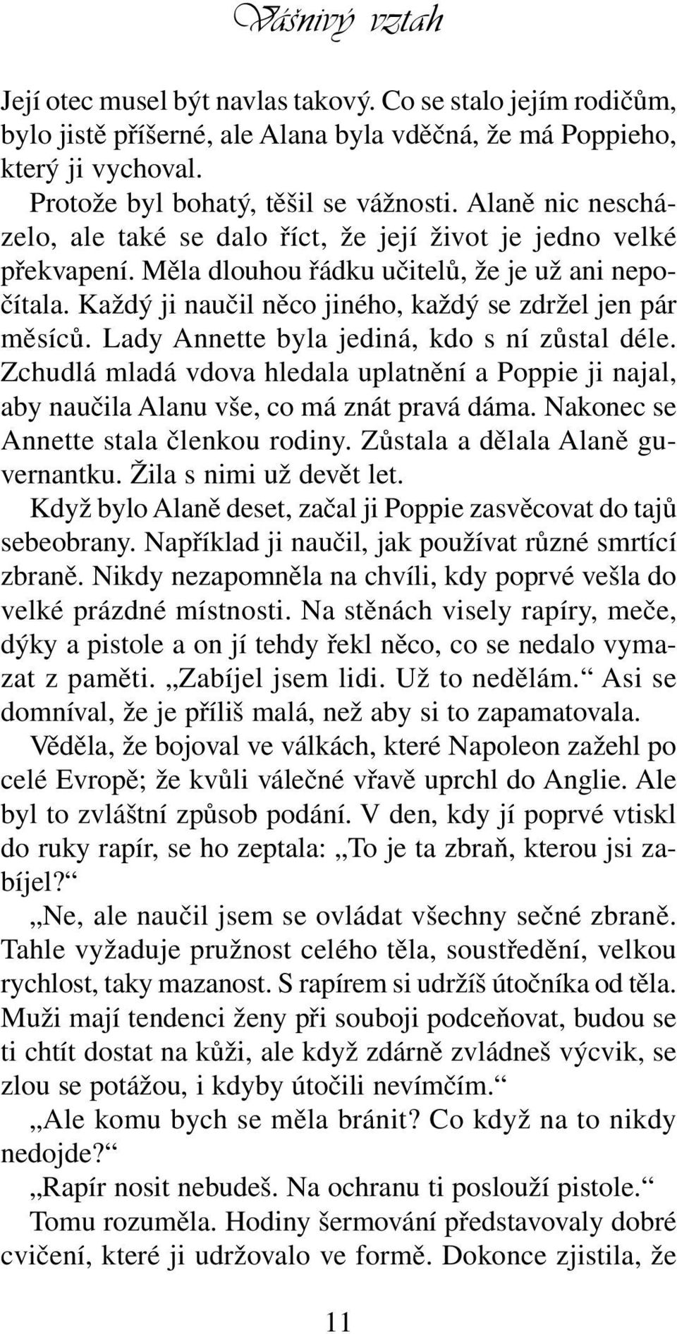 Lady Annette byla jediná, kdo s ní zůstal déle. Zchudlá mladá vdova hledala uplatnění a Poppie ji najal, aby naučila Alanu vše, co má znát pravá dáma. Nakonec se Annette stala členkou rodiny.