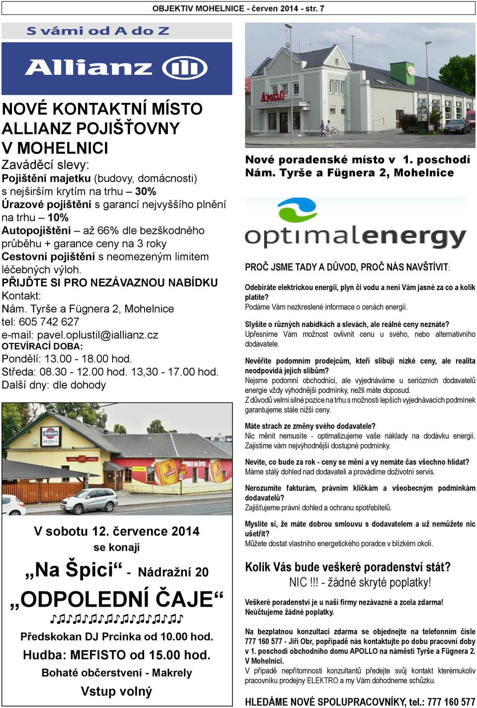 Autopojištění až 66% dle bezškodného průběhu + garance ceny na 3 roky Cestoní pojištění s neomezeným limitem léčebných ýloh. PŘIJĎTE SI PRO NEZÁVAZNOU NABÍDKU Kontakt: Nám.