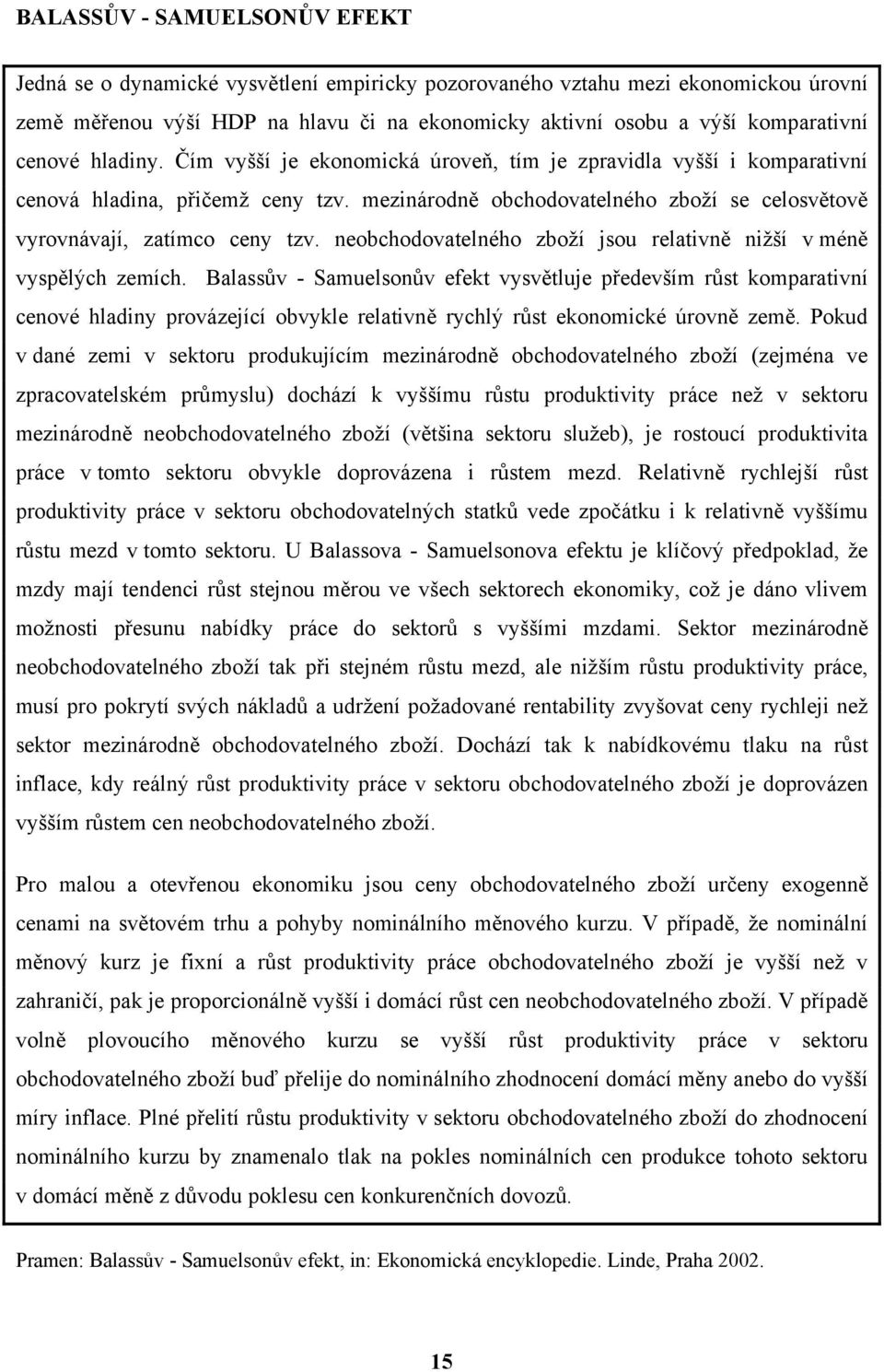 neobchodovatelného zboží jsou relativně nižší v méně vyspělých zemích.