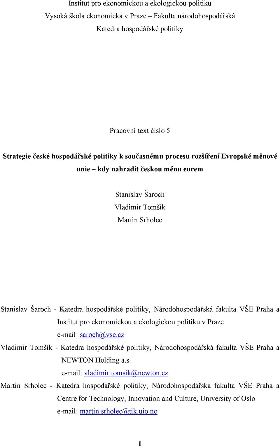 fakulta VŠE Praha a Institut pro ekonomickou a ekologickou politiku v Praze e-mail: saroch@vse.