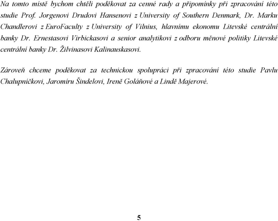 Marku Chandlerovi z EuroFaculty z University of Vilnius, hlavnímu ekonomu Litevské centrální banky Dr.